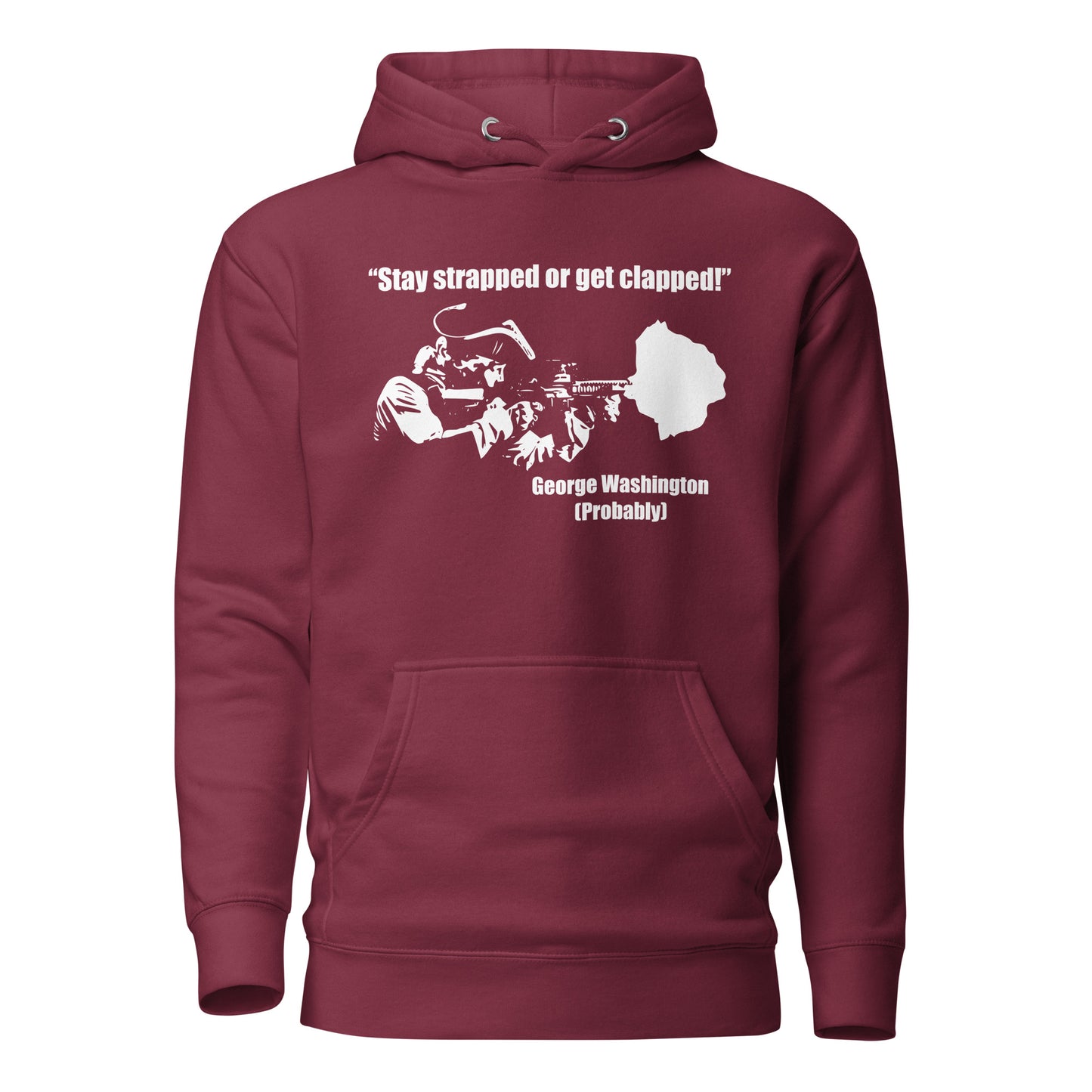 Stay Strapped Or Get Clapped George Washington Unisex Hoodie