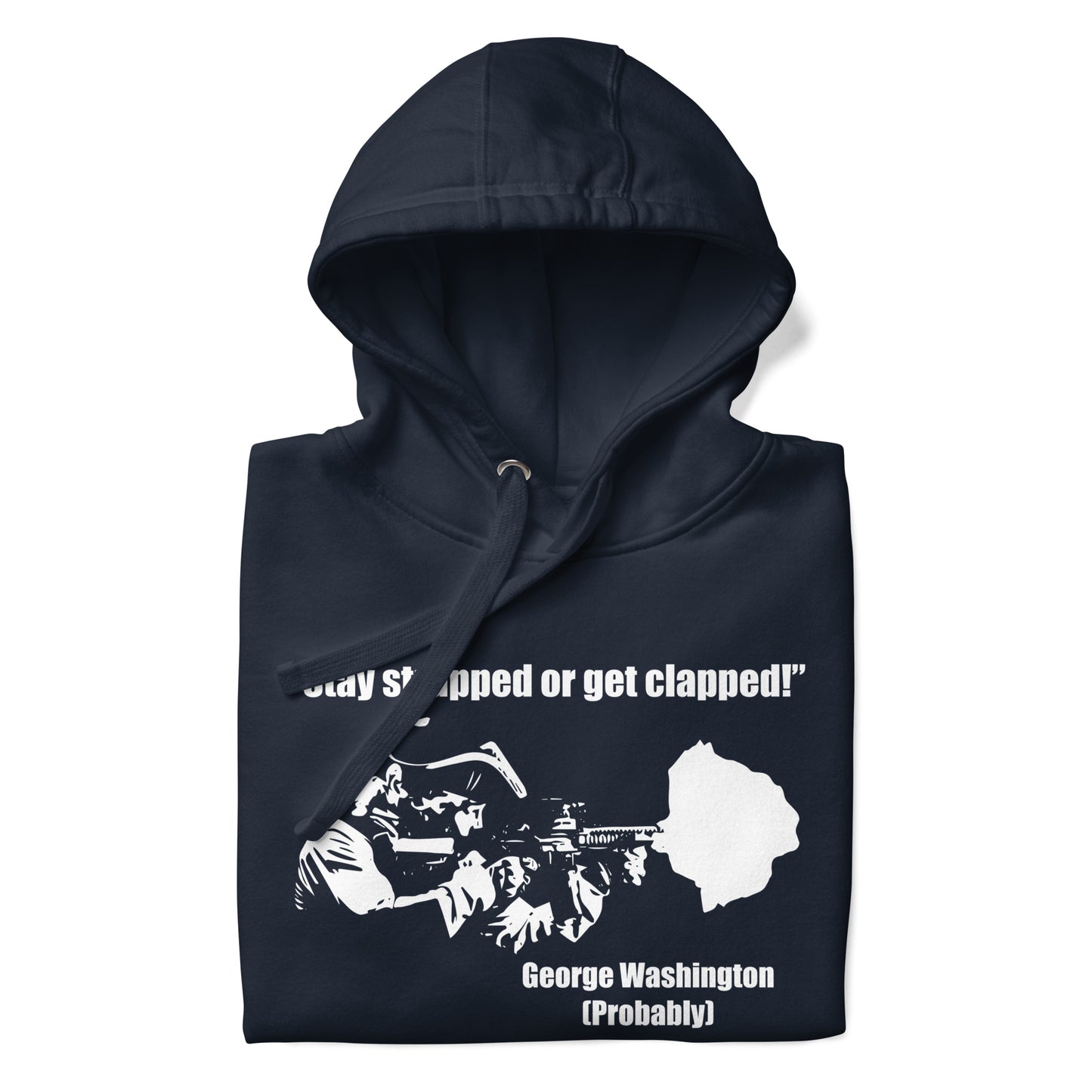 Stay Strapped Or Get Clapped George Washington Unisex Hoodie
