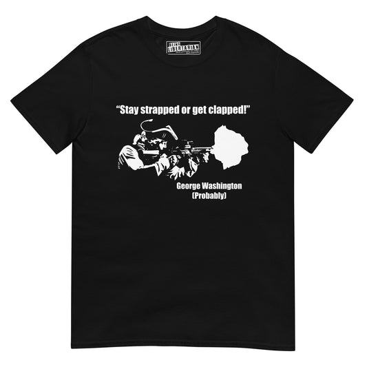 Stay Strapped Get Clapped George Washington Short-Sleeve Unisex T-Shirt