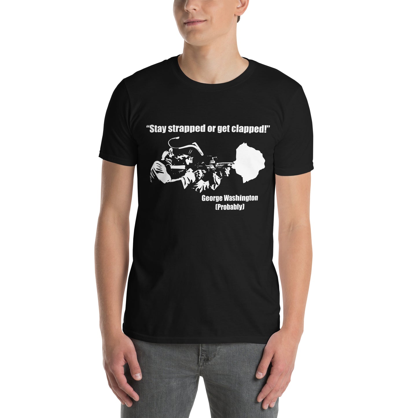 Stay Strapped Get Clapped George Washington Short-Sleeve Unisex T-Shirt
